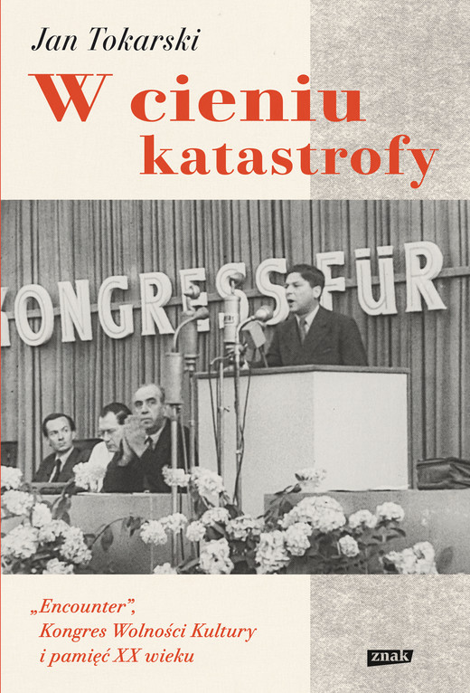 okładka W cieniu katastrofy. "Encounter", Kongres Wolności Kultury i pamięć XX wieku ebook | epub, mobi | Jan Tokarski