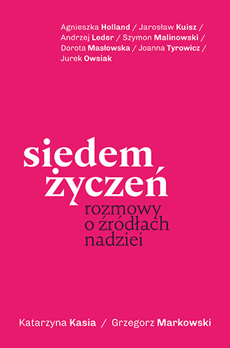 okładka Siedem życzeń. Rozmowy o źródłach nadziei książka | Kasia Katarzyna, Grzegorz Markowski