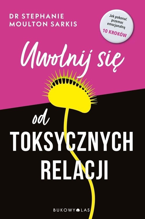 okładka Uwolnij się od toksycznych relacji książka | Moulton SarkisStephanie