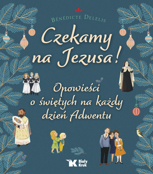 okładka Czekamy na Jezusa! Opowieści o świętych na każdy dzień Adwentu książka | Benedicte Delelis