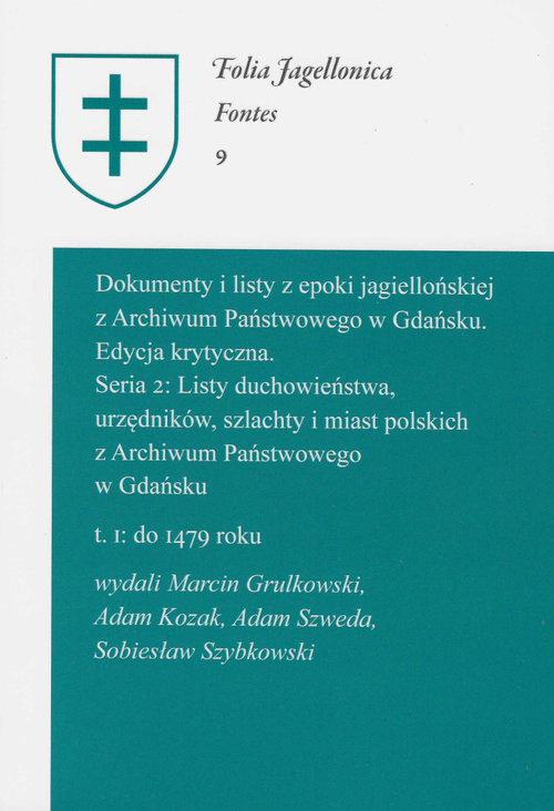 okładka Dokumenty i listy z epoki jagielloń z Arch Państw w Gdańsku Edycja krytyczna Seria 2: Listy duchowieństwa, urzędników, szlachty i miast polskich z Archiwum Państwowego w Gdańsku książka