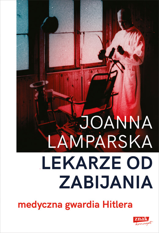 okładka Lekarze od zabijania. Medyczna gwardia Hitlera ebook | epub, mobi | Joanna Lamparska