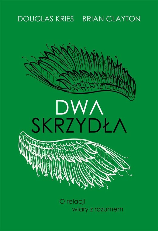 okładka Dwa skrzydła. O relacji wiary z rozumem
 książka | Douglas Kries, Brian Clayton