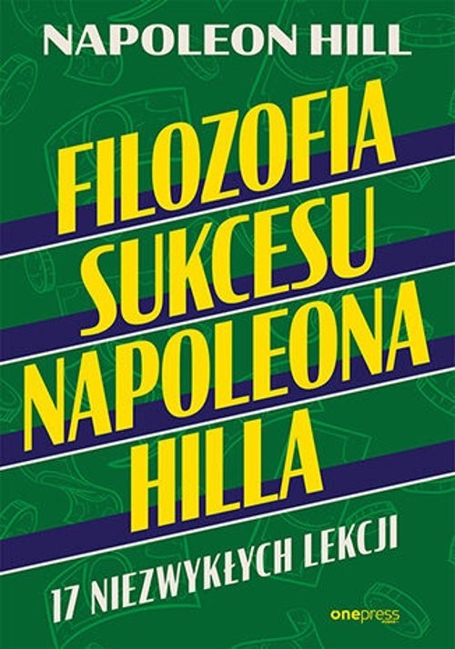 okładka Filozofia sukcesu Napoleona Hilla 17 niezwykłych lekcji książka | Napoleon Hill