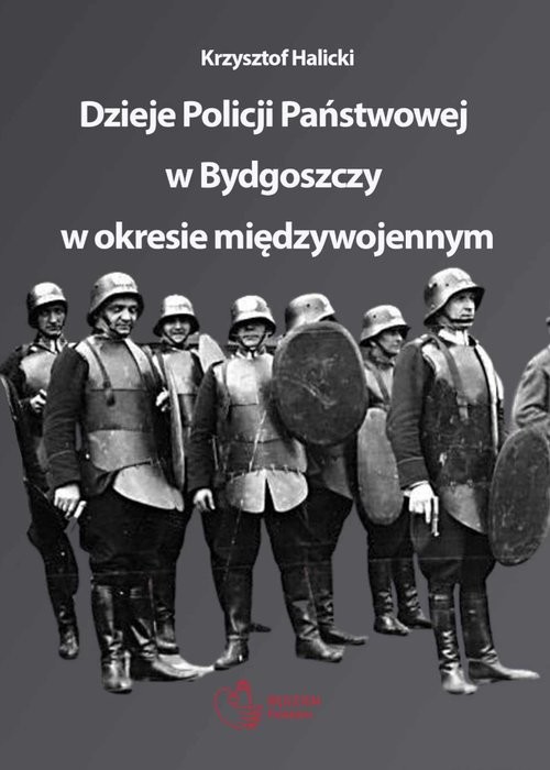 okładka Dzieje Policji Państwowej w Bydgoszczy w okresie międzywojennym książka | Halicki Krzysztof