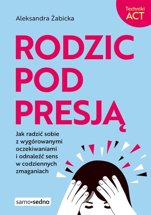 okładka Rodzic pod presją książka | Aleksandra Żabicka