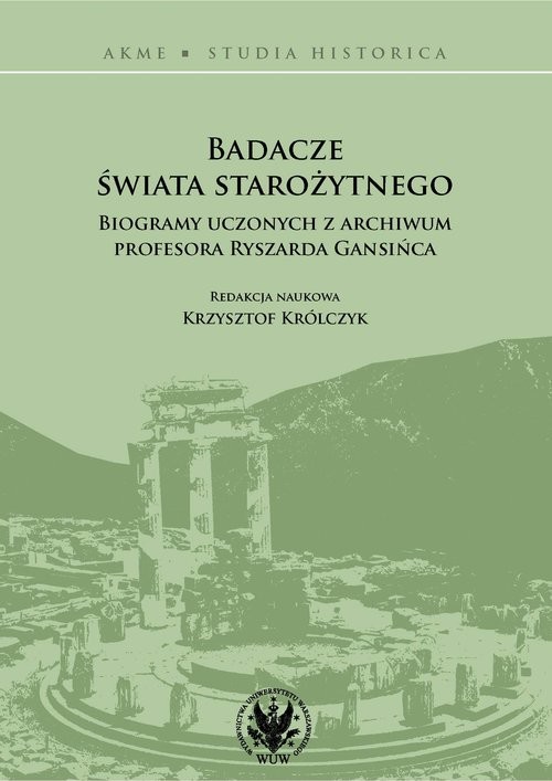 okładka Badacze świata starożytnego Biogramy uczonych z archiwum profesora Ryszarda Gansińca książka