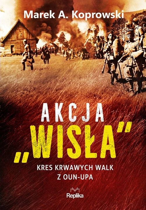 okładka Akcja Wisła Kres krwawych walk z OUN-UPA książka | Koprowski MarekA.