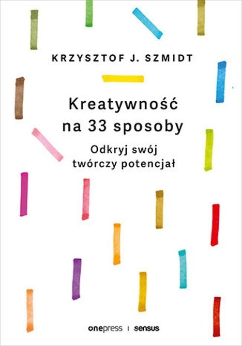 okładka Kreatywność na 33 sposoby Odkryj swój twórczy potencjał książka | Szmidt KrzysztofJ.