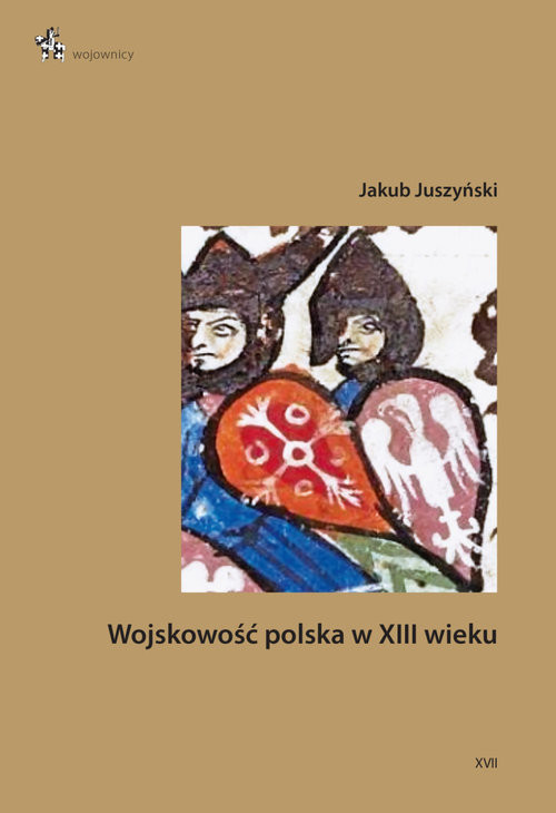 okładka Wojskowość polska w XIII wieku książka | Juszyński Jakub