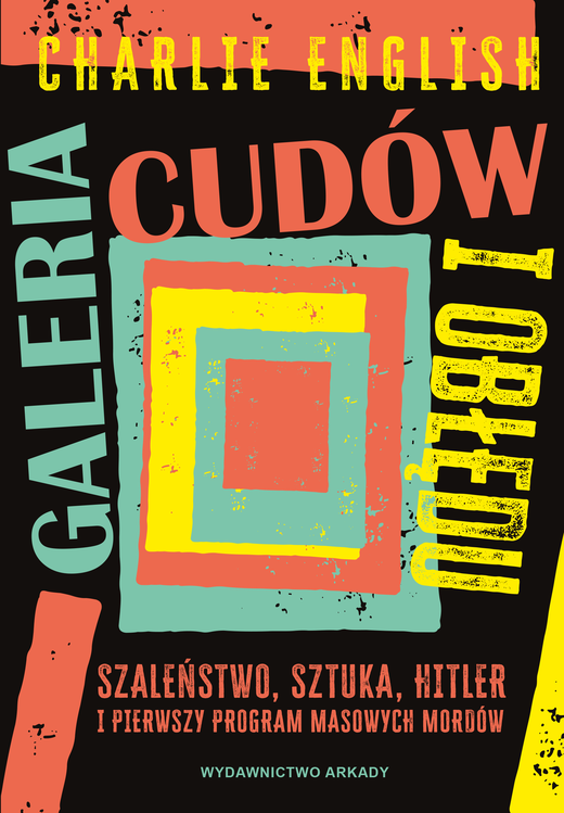 okładka Galeria cudów i obłędu. Szaleństwo, sztuka, Hitler i pierwszy program masowych mordów ebook | epub, mobi | Charlie English