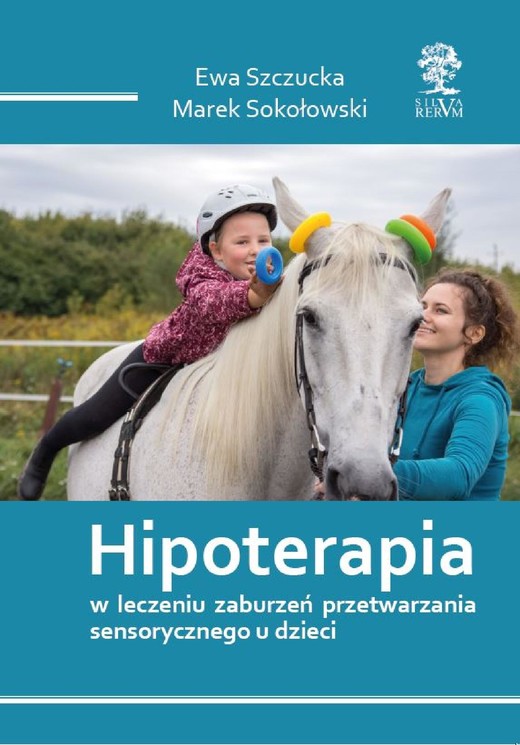 okładka HIPOTERAPIA W LECZENIU ZABURZEŃ PRZETWARZANIA SENSORYCZNEGO U DZIECI ebook | pdf | Ewa Szczucka, Marek Sokołowski