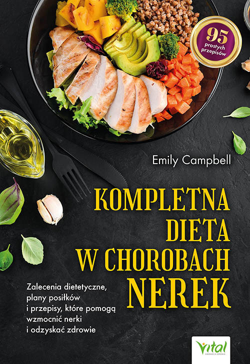 okładka Kompletna dieta w chorobach nerek. Zalecenia dietetyczne, plany posiłków i przepisy, które pomogą wzmocnić nerki i odzyskać zdrowie
 książka | Emily Campbell