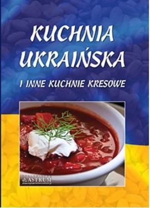 okładka Kuchnia ukraińska i inne kuchnie kresowe A4
 książka | Lech Tkaczyk