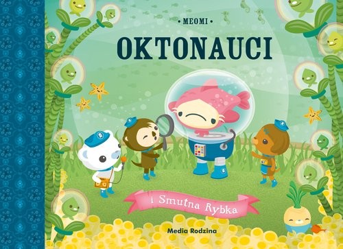 okładka Oktonauci i Smutna Rybka
 książka | Meomi