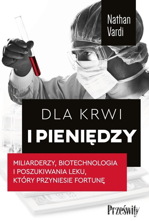 okładka Dla krwi i pieniędzy. Miliarderzy, biotechnologia i poszukiwania leku, który przyniesie fortunę książka | Nathan Vardi