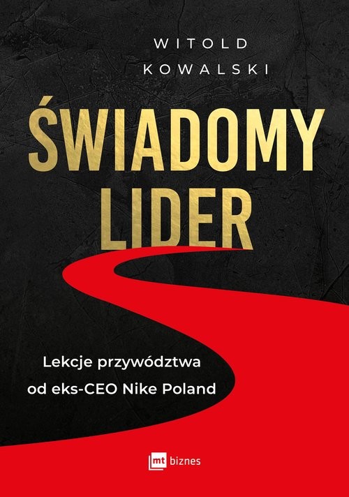 okładka Świadomy lider. Lekcje przywództwa od eks-CEO Nike Poland
 książka | Witold Kowalski
