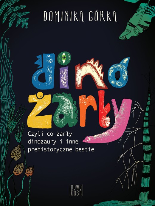 okładka Dinożarły, czyli co żarły dinozaury i inne prehistoryczne bestie
 książka | Dominika Górka