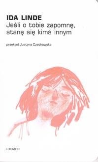 okładka Jeśli o tobie zapomnę, stanę się kimś innym książka | Ida Linde