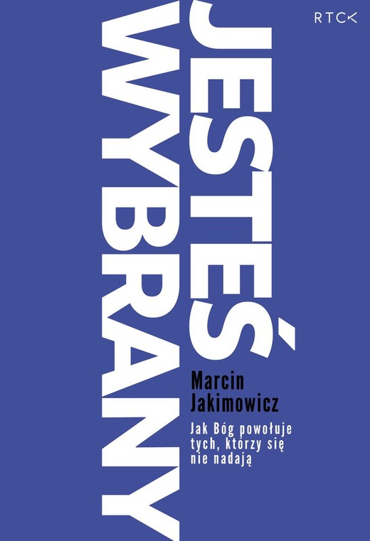 okładka Jesteś wybrany. Jak Bóg powołuje tych, którzy się nie nadają
 książka | Marcin Jakimowicz
