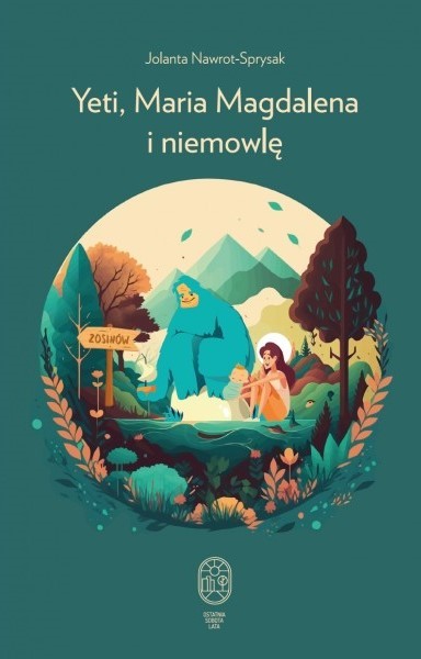 okładka Yeti, Maria Magdalena i niemowlę książka | Jolanta Nawrot-Sprysak