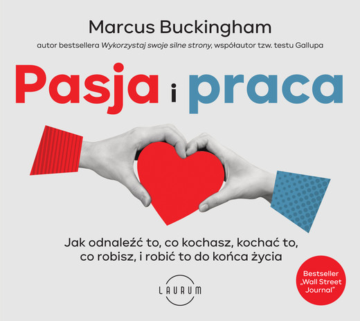 okładka Pasja i praca. 
Jak odnaleźć to, co kochasz, kochać to, co robisz, i robić to do końca życia audiobook | MP3 | Marcus Buckingham
