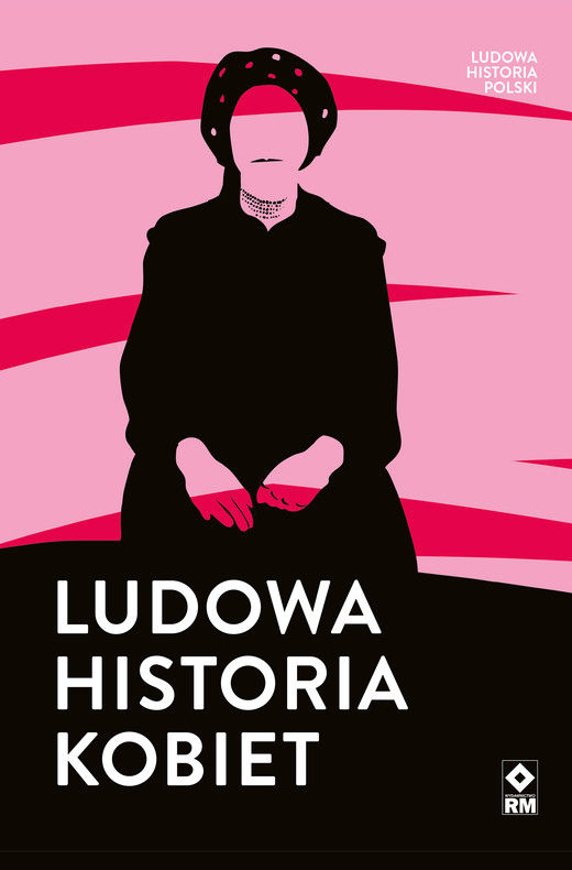 okładka Ludowa historia kobiet ebook | epub, mobi | Aneta Prymaka-Oniszk, Barbara Klich-Kluczewska, Alicja Urbanik-Kopeć, Elwira Wilczyńska, Katarzyna Stańczak-Wiślicz, Małgorzata Kołacz-Chmiel, Magdalena Toboła-Feliks, Monika Piotrowska-Marchewa, Anna Katarzyna Sosnowska-Jordanovska, Anna Maria Dobrowolska, Jaśmina Anna Korczak-Siedlecka, Olga Gitkiewicz, Tomasz Wiślicz