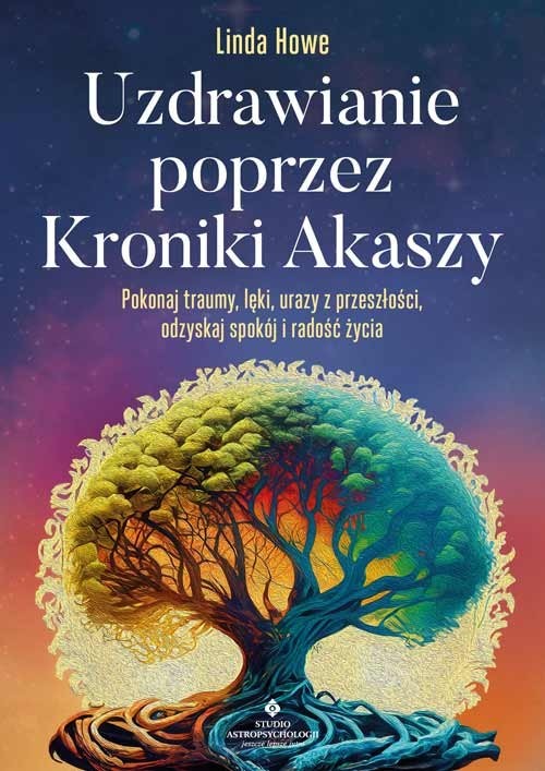 okładka Uzdrawianie poprzez Kroniki Akaszy. Pokonaj traumy, lęki, urazy z przeszłości, odzyskaj spokój i radość życia
 książka | Howe Linda