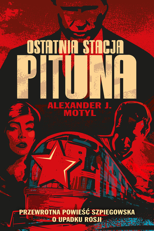 okładka Ostatnia stacja Pituna. Przewrotna powieść szpiegowska o upadku Rosji ebook | epub, mobi | Alexander J. Motyl