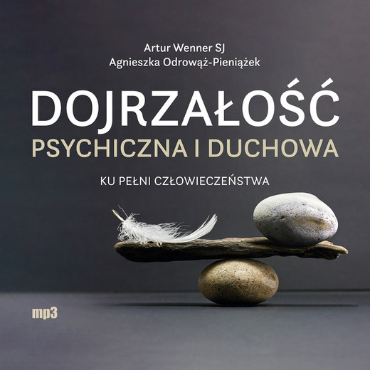 okładka Dojrzałość psychiczna i duchowa audiobook | MP3 | Agnieszka Odrowąż-Pieniążek, Artur Wenner SJ