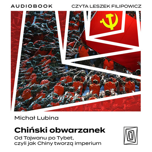 okładka Chiński obwarzanek. Od Tajwanu po Tybet, czyli jak Chiny tworzą imperium audiobook | MP3 | Michał Lubina
