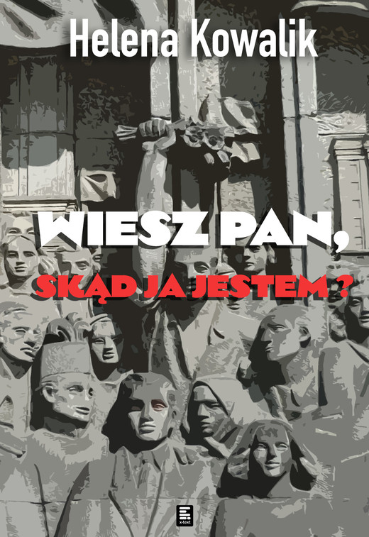okładka Wiesz Pan, skąd ja jestem? ebook | epub, mobi | Helena Kowalik
