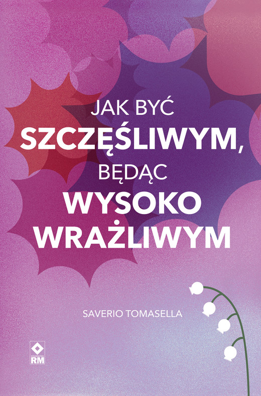 okładka Jak być szczęśliwym, będąc wysoko wrażliwym ebook | epub, mobi | Saverio Tomasella