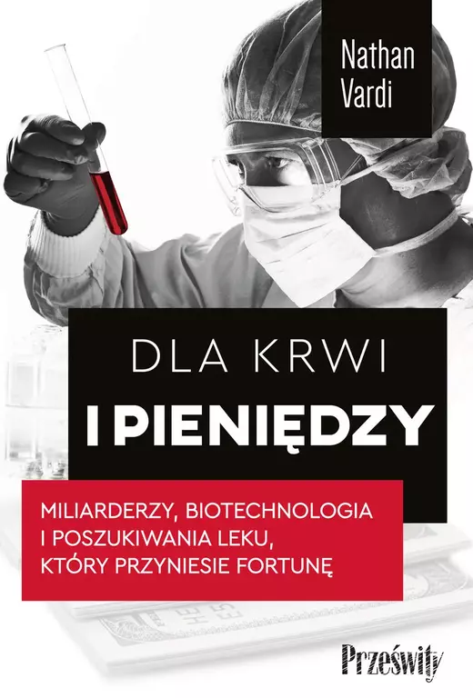 okładka Dla krwi i pieniędzy.
Miliarderzy, biotechnologia i poszukiwania leku, który przyniesie fortunę audiobook | MP3 | Nathan Vardi