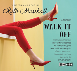 okładka Walk It Off: The true and hilarious story of how I learned to stand, walk, pee, run, and have sex again after a nightmarish diag audiobook | MP3 | Marshall Ruth