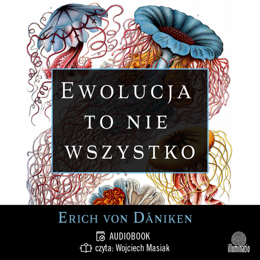 okładka Ewolucja to nie wszystko. Radykalne podejście do pochodzenia i rozwoju życia na Ziemi audiobook | MP3 | Erich von Däniken