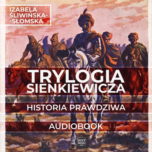 okładka Trylogia Sienkiewicza. Historia prawdziwa audiobook | MP3 | Izabela Śliwińska-Słomska