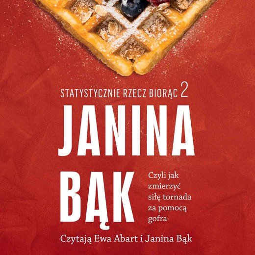 okładka Statystycznie rzecz biorąc 2. Czyli jak zmierzyć siłę tornada za pomocą gofra audiobook | MP3 | Janina Bąk