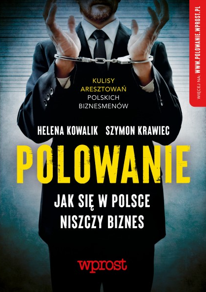 okładka Polowanie. Jak w Polsce niszczy się biznes książka | Helena KowalikSzymonKrawiec