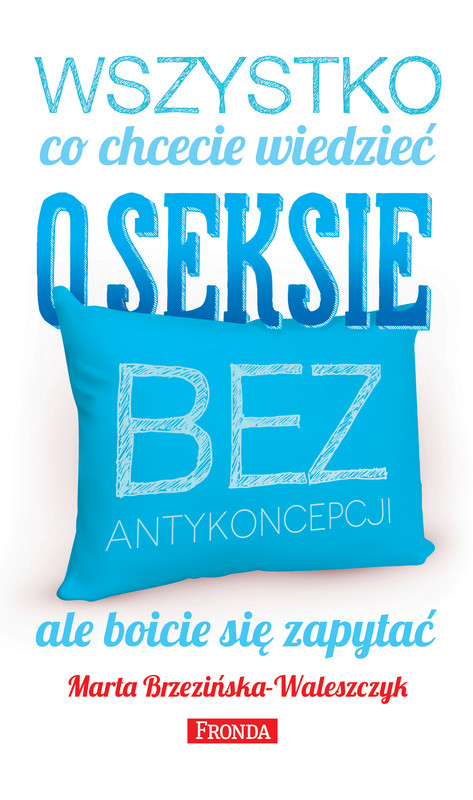 okładka Wszystko, co chcecie wiedzieć o seksie bez antykoncepcji, ale boicie się zapytać ebook | epub, mobi, pdf | Marta Brzezińska-Waleszczyk