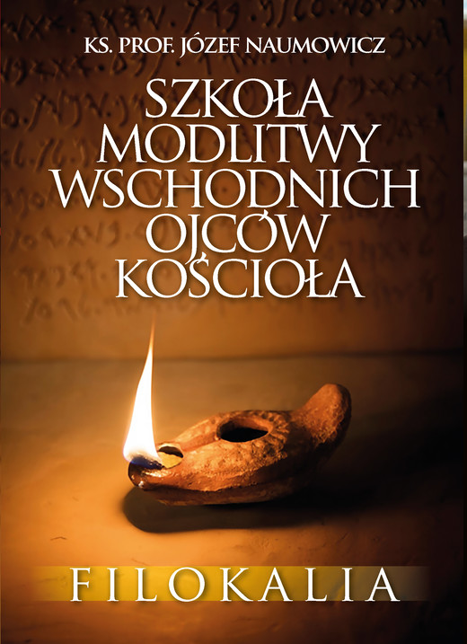 okładka Szkoła modlitwy wschodnich Ojców Kościoła. Filokalia ebook | epub, mobi | ks. Józef Naumowicz