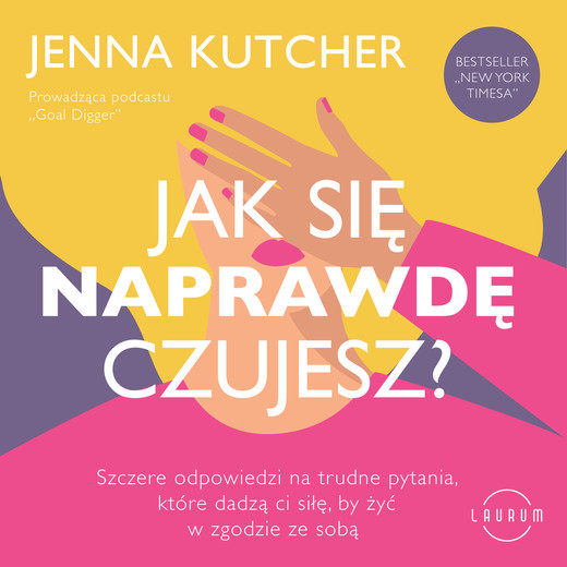 okładka Jak się NAPRAWDĘ czujesz? Szczere odpowiedzi na trudne pytania, które dadzą ci siłę, by żyć w zgodzie ze sobą audiobook | MP3 | Jenna Kutcher