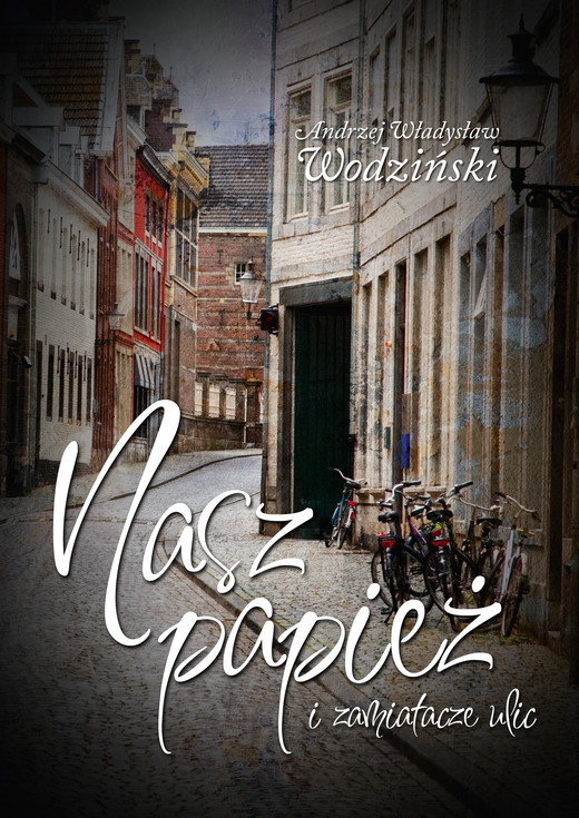 okładka Nasz Papież i zamiatacze ulic ebook | epub, mobi | Andrzej Wodziński