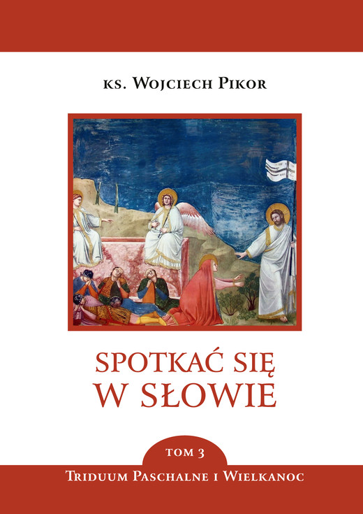 okładka Spotkać się w Słowie. Triduum Paschalne i Wielkanoc. Tom 3 ebook | epub, mobi | Pikor Wojciech
