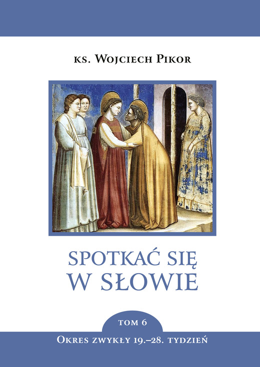 okładka Spotkać się w Słowie. Tom 6. Okres zwykły, 19.–28. tydzień ebook | epub, mobi | Pikor Wojciech