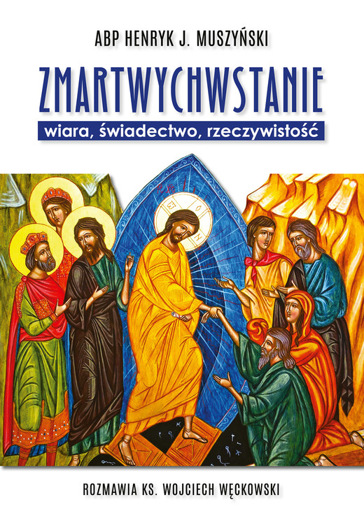 okładka Zmartwychwstanie. Wiara, świadectwo, rzeczywistość. Rozmawia ks. Wojciech Węckowski ebook | epub, mobi | ks. dr Wojciech Węckowski, abp Henryk Muszyński