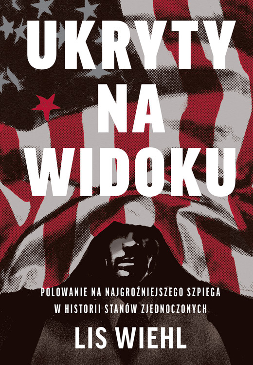 okładka Ukryty na widoku. Polowanie na najgroźniejszego szpiega w historii Stanów Zjednoczonych ebook | epub, mobi | Lis Wiehl