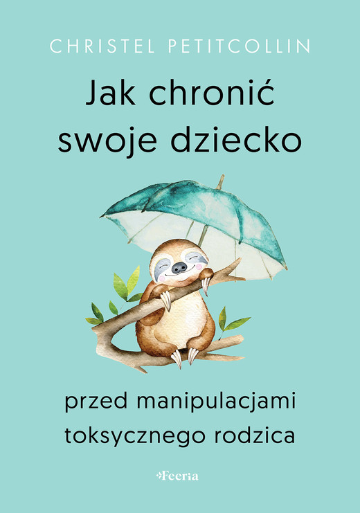 okładka Jak chronić swoje dziecko przed manipulacjami toksycznego rodzica ebook | epub, mobi | Christel Petitcollin