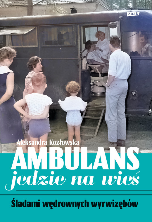 okładka Ambulans jedzie na wieś. Śladami wędrownych wyrwizębów ebook | epub, mobi | Aleksandra Kozłowska