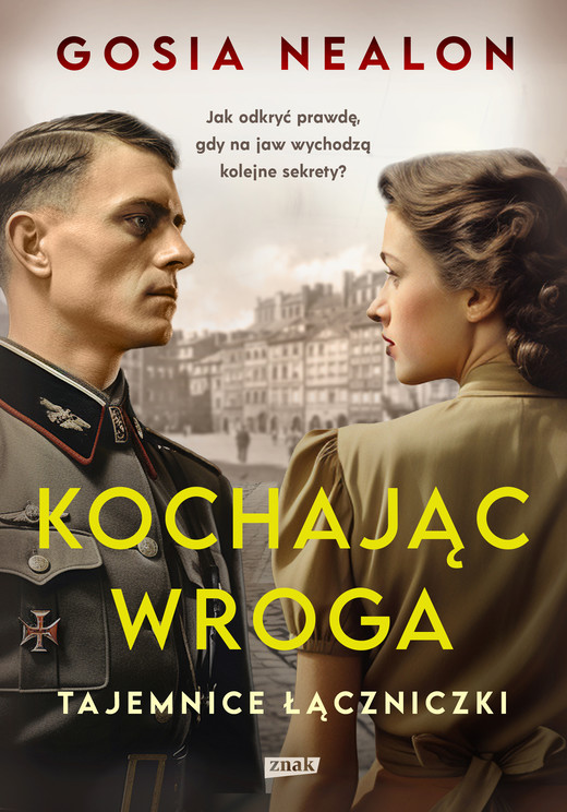 okładka Kochając wroga. Tajemnice łączniczki ebook | epub, mobi | Gosia Nealon, Antoni Górny